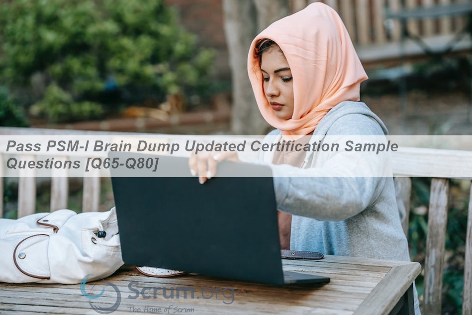 Pass PSM-I Brain Dump Updated Certification Sample Questions [Q65-Q80 ...